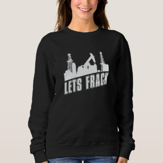 Sweatshirt Humour de chantier pétrolier Fracker Forage pétro