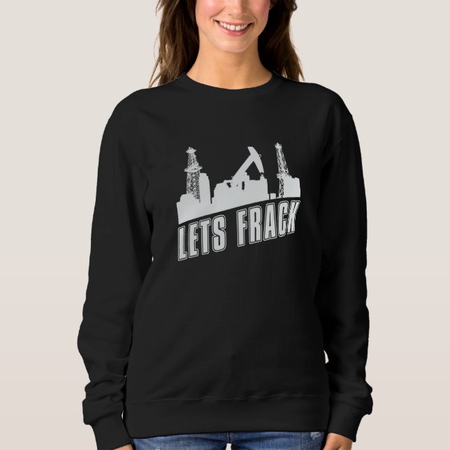 Sweatshirt Humour de chantier pétrolier Fracker  Forage pétro (Devant)