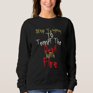 Sweatshirt Humour Tordu Arrêtez d'essayer de tenter le diable