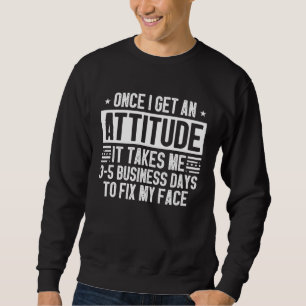 Sweatshirt Humour Une fois que j'ai une attitude, cela me pre