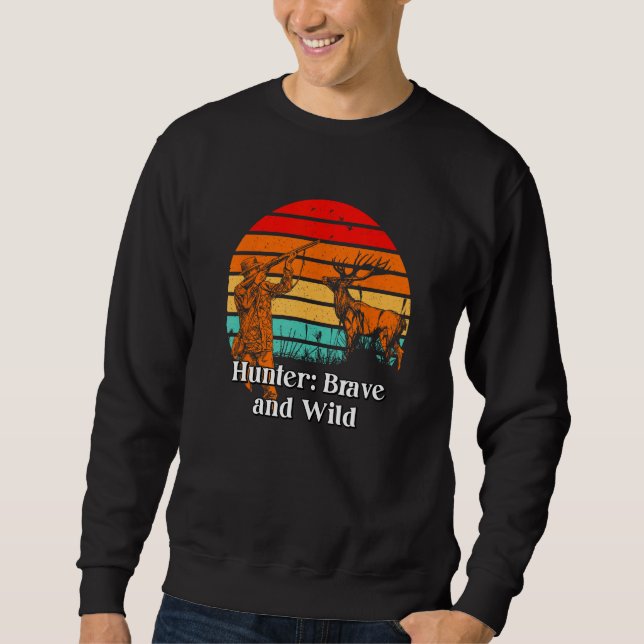 Sweatshirt Hunter Brave and Wild Hunting Dad Animal Shooting  (Devant)