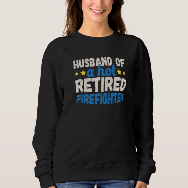 Sweatshirt Husband of a Hot Retired Firefighter   (Devant)