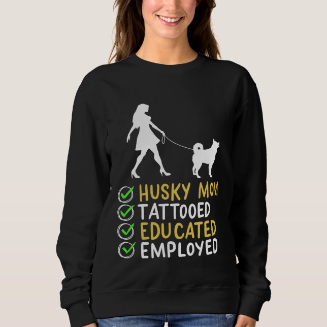 Sweatshirt Husky Mom Tattooed Educated Employed Husky Dog  Ap (Devant)