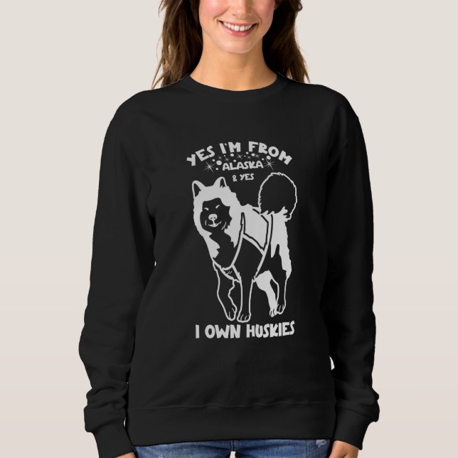Sweatshirt Husky Yes I'm from Alaska and yes I own Huskies  2 (Devant)