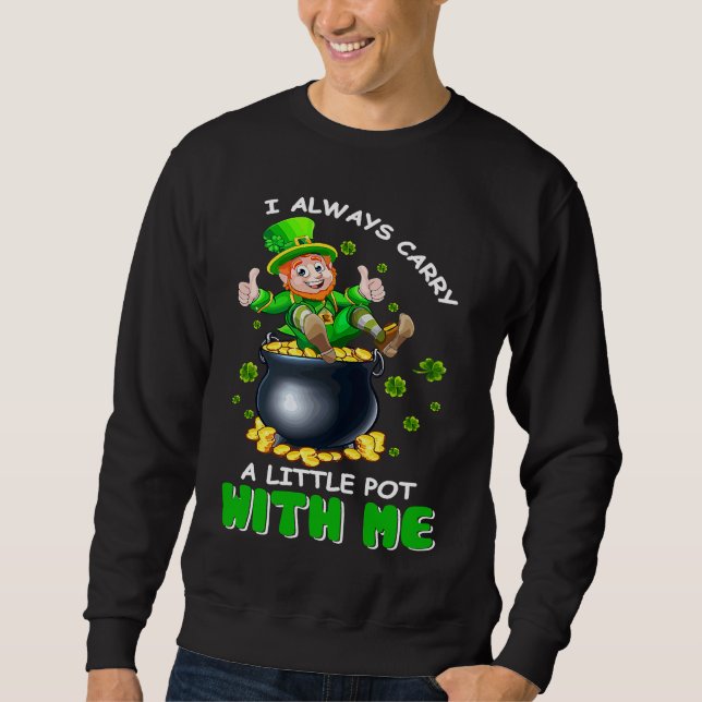 Sweatshirt I Always Carry A Little Pot With Me Funny St Patri (Devant)