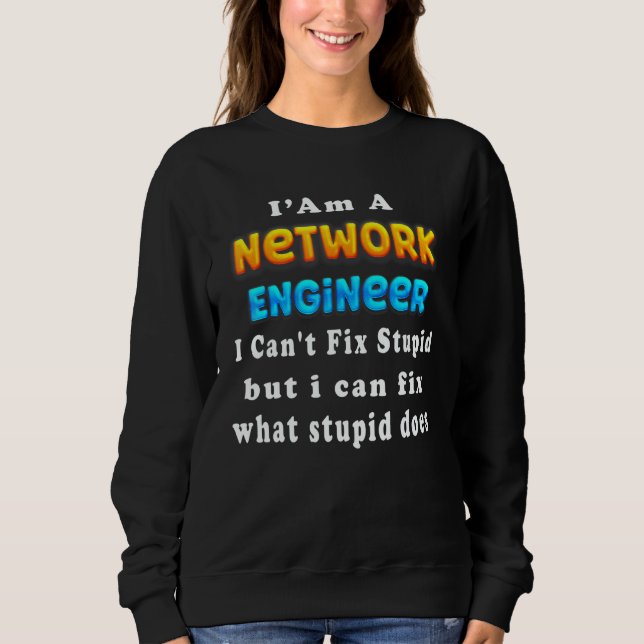 Sweatshirt I Am A network engineer I Can't Fix Stupid (Devant)