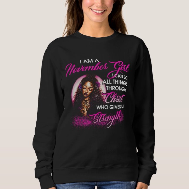 Sweatshirt I am a November Girl Through Christ Give Me Streng (Devant)
