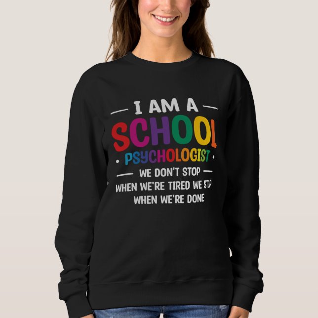 Sweatshirt I Am A School Psychologist We Don t Stop When We r (Devant)