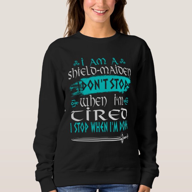 Sweatshirt I Am A Shield Maiden I Don't Stop When I'm Tired V (Devant)