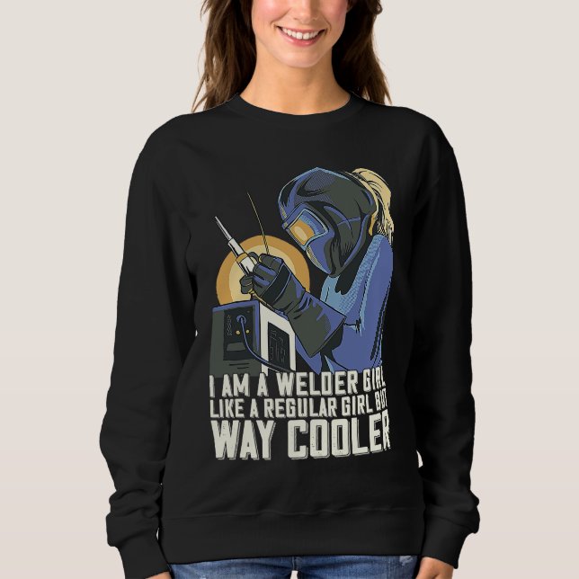 Sweatshirt I Am A Welder Girl Welding Mom Metalworker Welder (Devant)