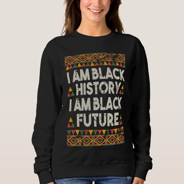 Sweatshirt I Am Black History And Black Future African Americ (Devant)