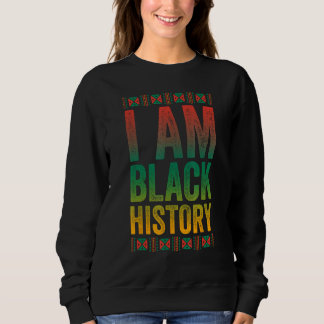 Sweatshirt I Am Black History Shirt African American Black Hi