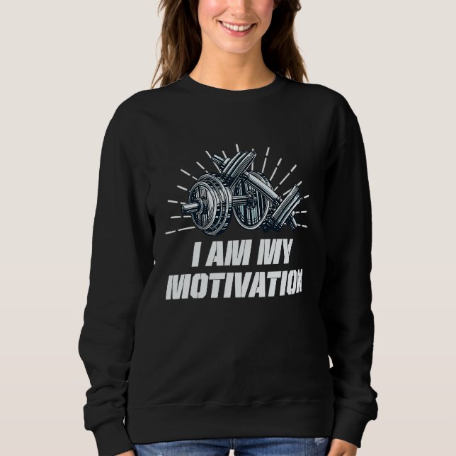 Sweatshirt I Am My Motivation Workout Motivational Quote Gym (Devant)