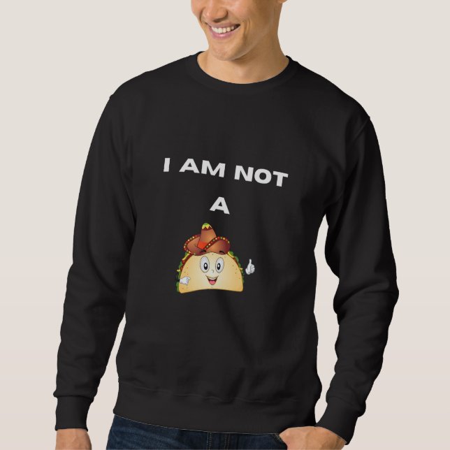 Sweatshirt I Am Not A Taco (Devant)
