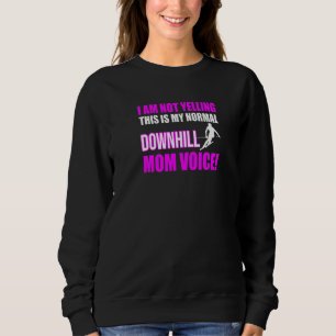 Sweatshirt I Am Not Yelling This Is My Nordownhill Mama Vo