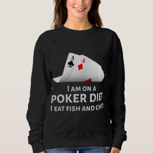 Sweatshirt I Am On A Poker Diet I Eat Fish And Chips