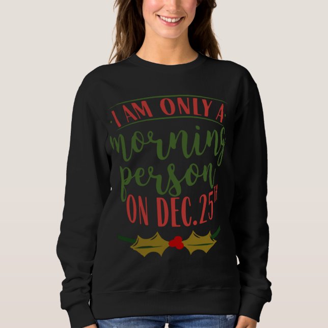 Sweatshirt I Am Only A Morning Person On December 25th Christ (Devant)