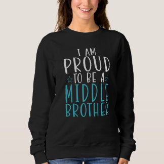 Sweatshirt I am proud to be a Middle Brother  