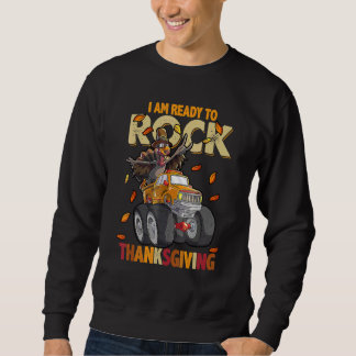 Sweatshirt I Am Ready to Rock Thanksgiving Turkey Truck