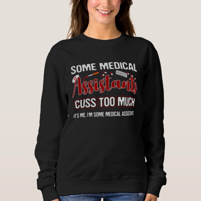 Sweatshirt I am Some Medical Assistants Who Cuss Too Much (Devant)