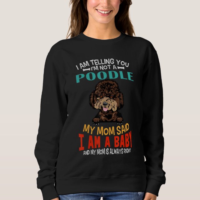 Sweatshirt I Am Telling You I m Not A Poodle Dog Mom Puppy (Devant)