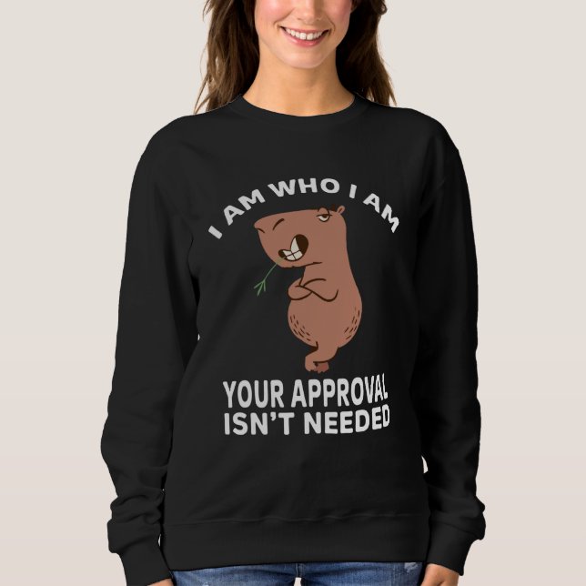 Sweatshirt I am who i am your approval isn't needed Capybara  (Devant)