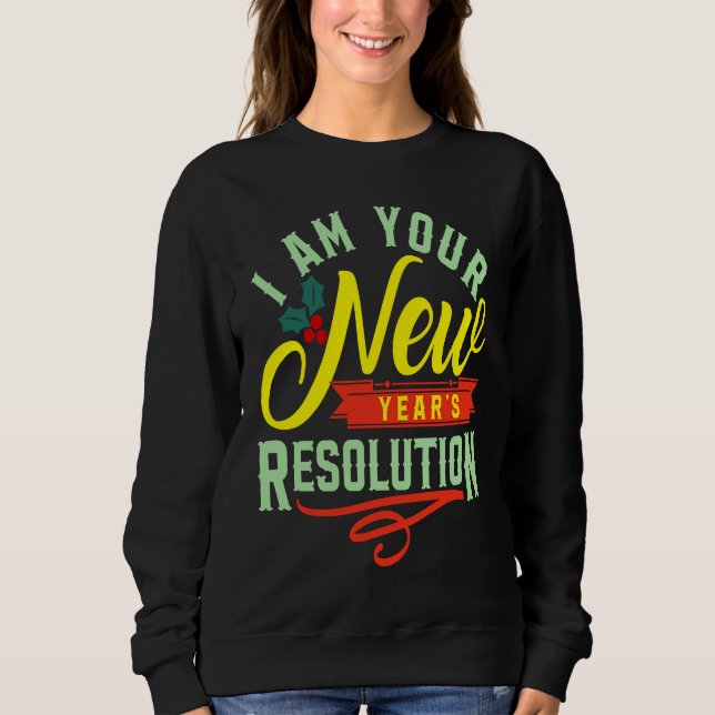 Sweatshirt I am your New Years Eve Resolution (Devant)
