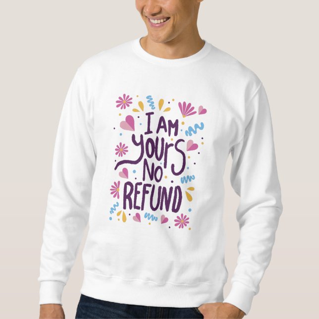 Sweatshirt I am Yours No Refund (Devant)