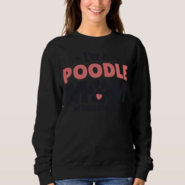 Sweatshirt I&amp 39 m a Poodle Maman Rien ne me fait peur (Devant)