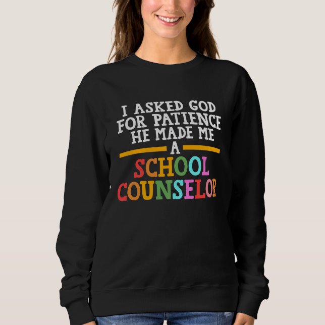 Sweatshirt I asked god for patience he school counselor schoo (Devant)