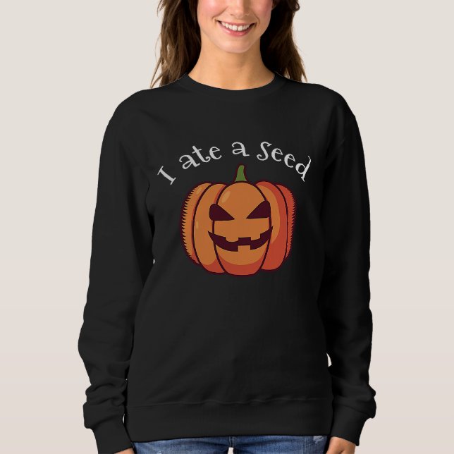 Sweatshirt I ate a pumpkin seed halloween expecting mom  preg (Devant)