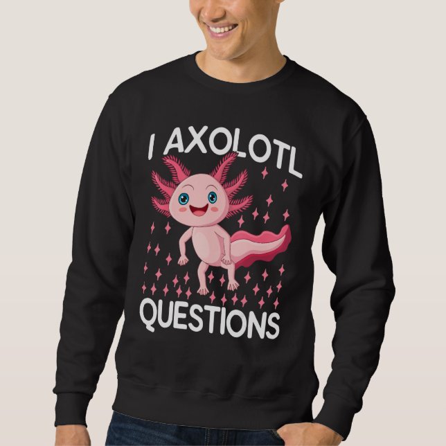 Sweatshirt I Axolotl Questions Cute Axolotl Herpetologist_1 (Devant)