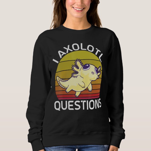 Sweatshirt I Axolotl Questions Cute Axolotl Herpetologist_2 (Devant)