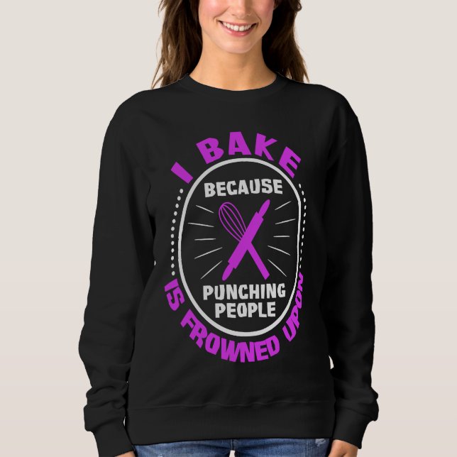 Sweatshirt I Bake Because Punching People Is Frowned Upon (Devant)