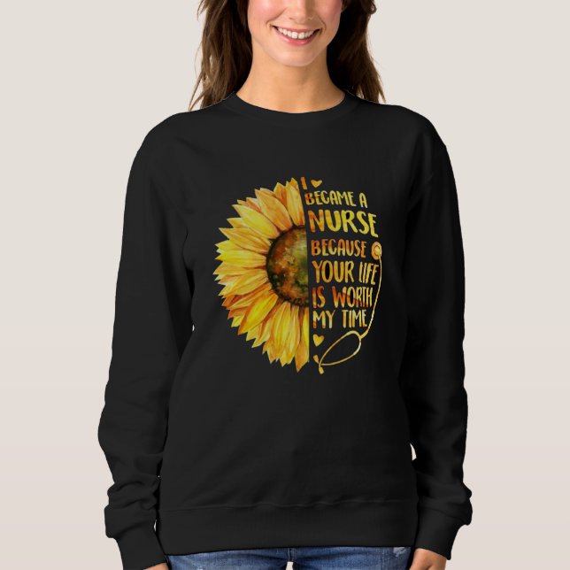 Sweatshirt I Became a Nurse Because Your Life is Worth My Tim (Devant)