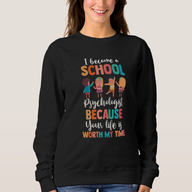 Sweatshirt I Became A School Psychologist Because Life Is Wor (Devant)