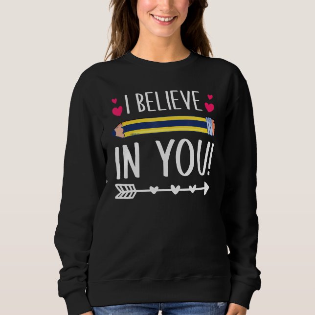Sweatshirt I Believe In You Proud Teacher Testing Day Inspira (Devant)