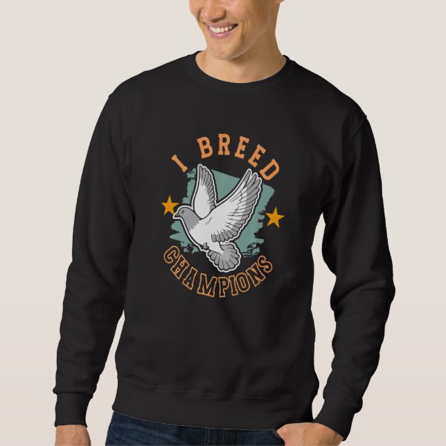 Sweatshirt I Breed Champions Pigeon Breeder Pigeon Breeding (Devant)