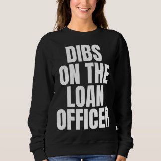 Sweatshirt I Call Dibs on the Loan Officer Job Career Work