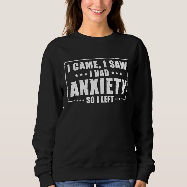 Sweatshirt I Came I saw I had Anxiety So I Left (Devant)