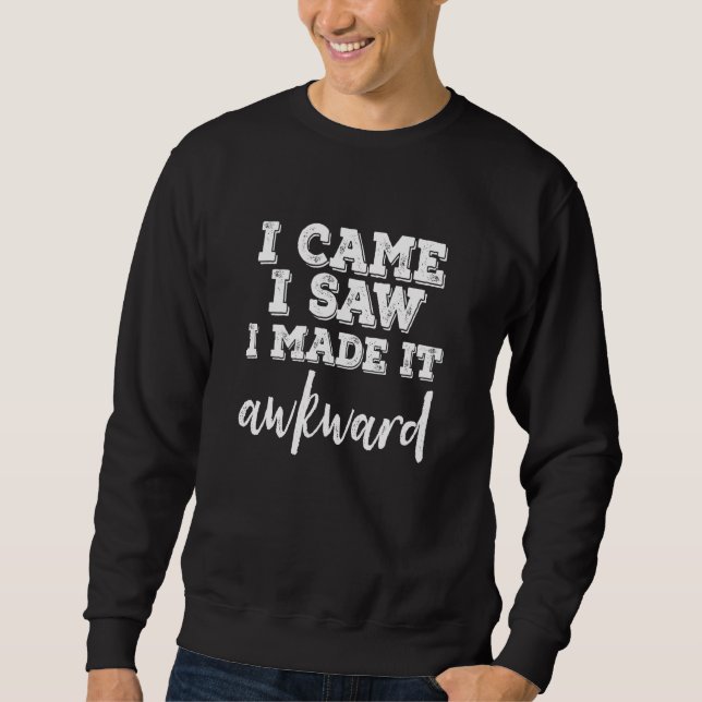 Sweatshirt I Came I Saw I Made It Awkward Bold Shadow  Dark (Devant)