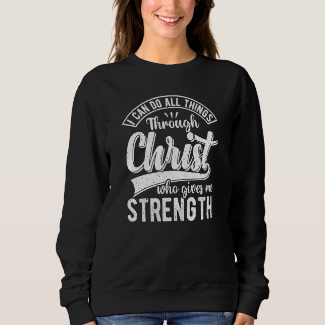 Sweatshirt I Can Do All Things Through Christ Christian Quote (Devant)