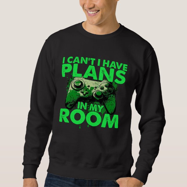 Sweatshirt I Can t I Have Plans In My Room  Gamer Gaming (Devant)