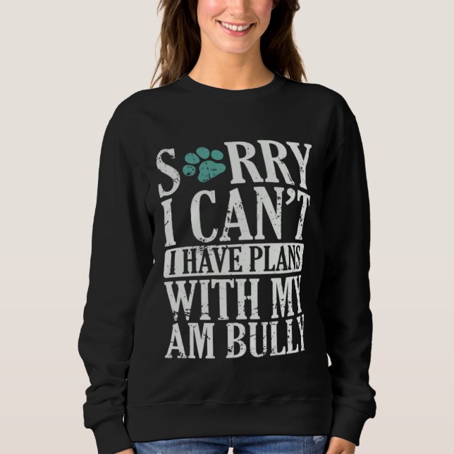 Sweatshirt I can t I have Plans with my AM Bully Bulldog (Devant)