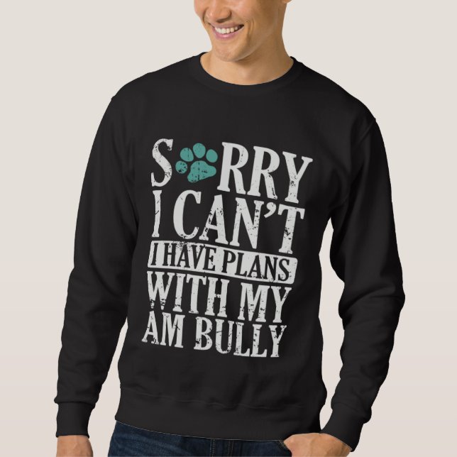 Sweatshirt I can t I have Plans with my AM Bully Bulldog (Devant)