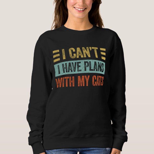 Sweatshirt I Can t I Have Plans With My Cats  For Cat (Devant)