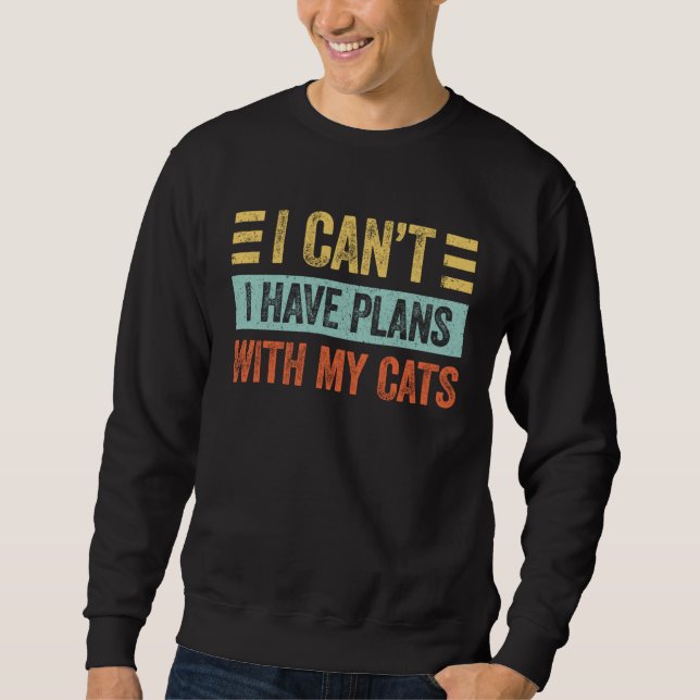 Sweatshirt I Can t I Have Plans With My Cats  For Cat (Devant)
