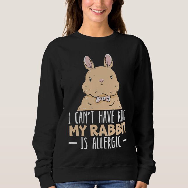 Sweatshirt I Can't Have Kids My Rabbit Is Allergic Bunny (Devant)