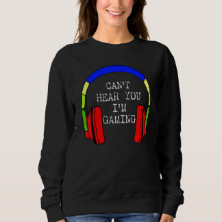 Sweatshirt I Can't Hear You I'm Gaming Busy  Video Gamer 1