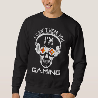 Sweatshirt I Can't Hear You I'm Gaming Video Games